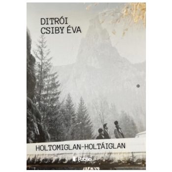 Ditrói Csiby Éva - Holtomiglan-Holtáiglan (nyomtatott)