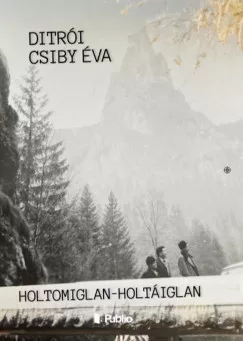 Ditrói Csiby Éva - Holtomiglan-Holtáiglan (nyomtatott)