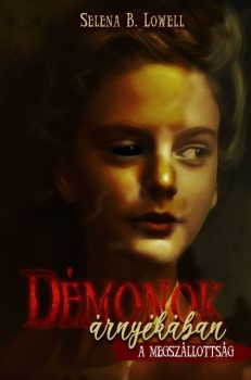 Selena B. Lowell - Démonok árnyékában - A megszállottság (ebook)