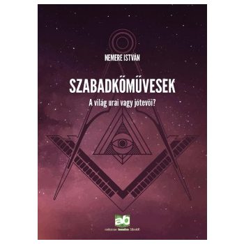   Nemere István - Szabadkőművesek - A világ urai vagy jótevői? (nyomtatott)