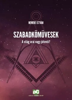 Nemere István - Szabadkőművesek - A világ urai vagy jótevői? (nyomtatott)