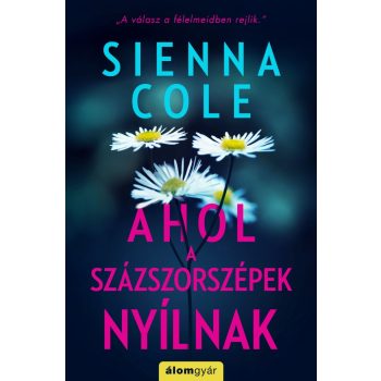 Sienna Cole - Ahol a százszorszépek nyílnak (nyomtatott)