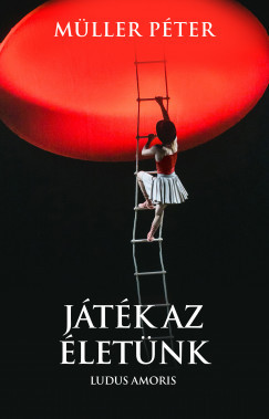 Müller Péter - Játék az életünk - Ludus Amoris (nyomtatott)
