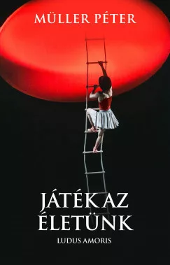 Müller Péter - Játék az életünk - Ludus Amoris (nyomtatott)