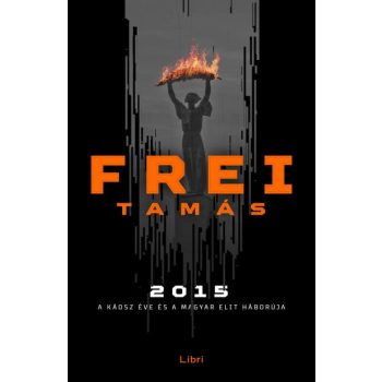   Frei Tamás - 2015 - A káosz éve és a magyar elit háborúja (nyomtatott)