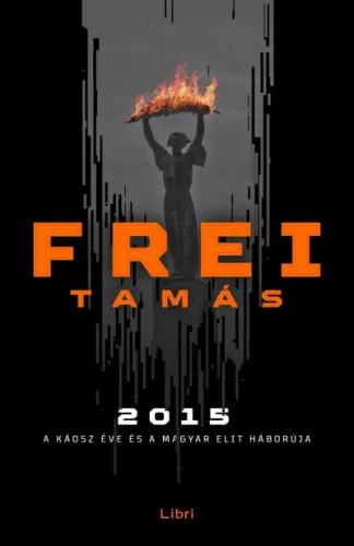 Frei Tamás - 2015 - A káosz éve és a magyar elit háborúja (nyomtatott)