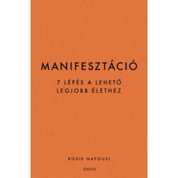   Roxie Nafousi - Manifesztáció - 7 lépés a lehető legjobb élethez (nyomtatott)