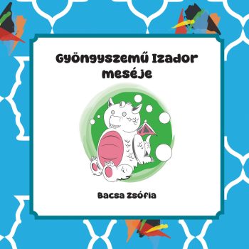 Bacsa Zsófia - Gyöngyszemű Izador meséje (nyomtatott)