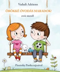 Vadadi Adrienn - Örökké óvodás maradok! - Ovis mesék (nyomtatott)