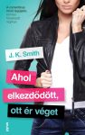 J. K. Smith - Ahol elkezdődött, ott ér véget (nyomtatott) J. K. Smith - Ahol elkezdődött, ott ér véget (nyomtatott)