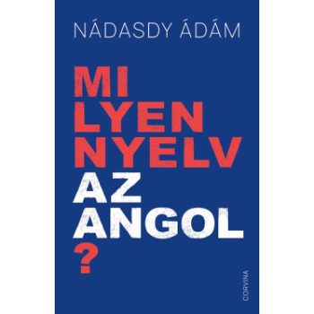 Nádasdy Ádám - Milyen nyelv az angol? (nyomtatott)