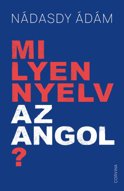 Nádasdy Ádám - Milyen nyelv az angol? (nyomtatott)