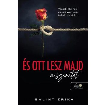 Bálint Erika - És ott lesz majd a szeretet (nyomtatott)