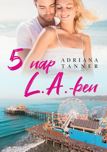 Adrianna Tanner - 5 nap L. A.-ben (nyomtatott)