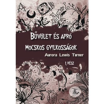   Aurora Lewis Turner - Bűvölet és apró mocskos gyilkosságok (nyomtatott)