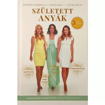   Fésűs Nelly, Görgényi Gabriella, Lipcsei Betta - Született anyák (nyomtatott)