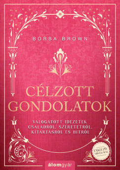 Borsa Brown - Célzott gondolatok - Válogatott idézetek családokról, szeretetről, kitartásról és hitről (nyomtatott)