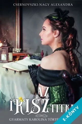 Csernovszki-Nagy Alexandra - Az írisz titka - Gyarmaty Karolina történetei III. (ebook)
