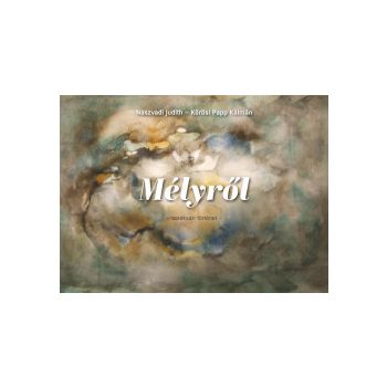   Kőrösi Papp Kálmán, Naszvadi Judith - Mélyről - Soroksári történet (nyomtatott)