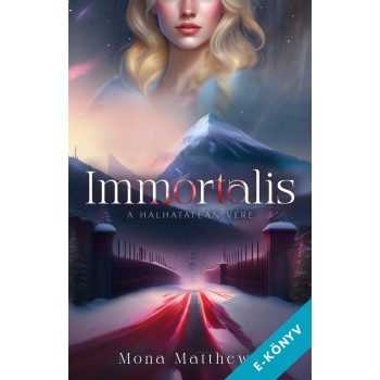 Mona Matthews - Immortalis - A halhatatlan vére (ebook)