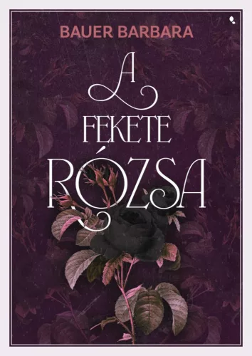 Bauer Barbara - A fekete rózsa