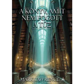 Mark Lawrence - A könyv, amit nem fogott a tűz