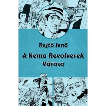 Rejtő Jenő - A Néma Revolverek Városa