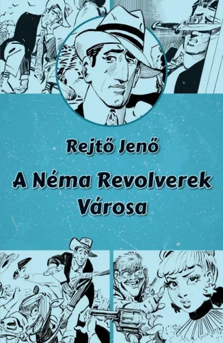 Rejtő Jenő - A Néma Revolverek Városa