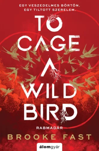 Brooke Fast - To Cage a Wild Bird - Rabmadár - Éldekorált kiadás