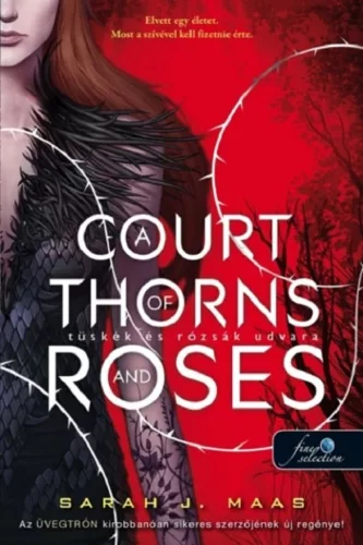 Sarah J. Maas - A Court of Thorns and Roses - Tüskék és rózsák udvara (Tüskék és Rózsák udvara 1.)